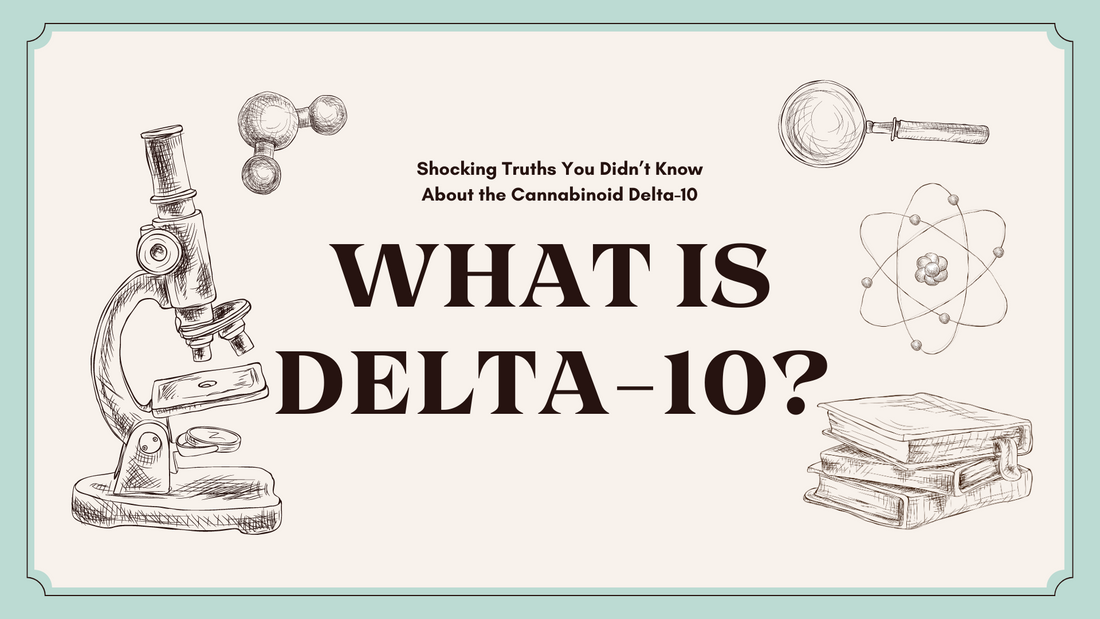 Shocking Truths You Didn’t Know About the Cannabinoid Delta-10